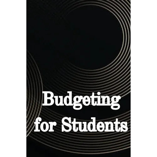 Budgeting for Students: How to Handle Your College Finances Like a Pro