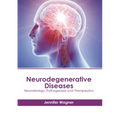 Neurodegenerative Diseases: Neurobiology, Pathogenesis and Therapeutics