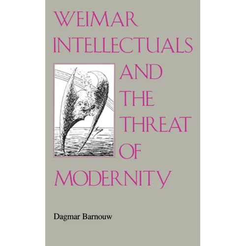 Weimar Intellectuals and the Threat of Modernity