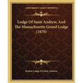 Lodge Of Saint Andrew, And The Massachusetts Grand Lodge (1870)