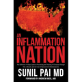 An Inflammation Nation: The Definitive 10-Step Guide to Preventing and Treating All Diseases through Diet, Lifestyle, and the Use of Natural A