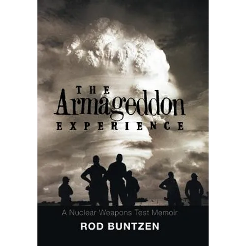 The Armageddon Experience: -A Nuclear Weapons Test Memoir-