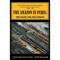 Amazon in Peril: The Amazon Exploration Series