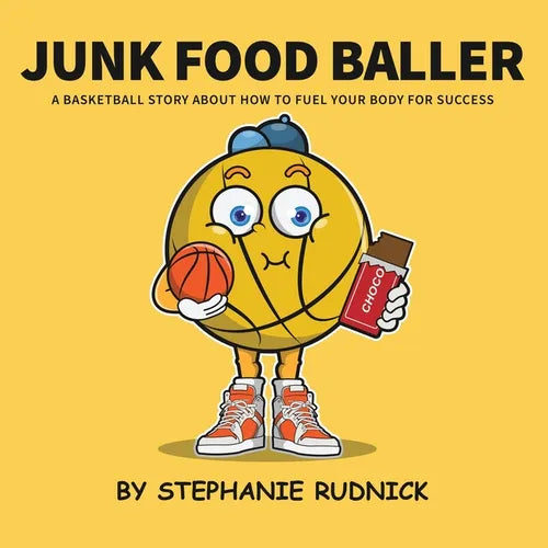 Junk Food Baller: A Basketball Story About Fueling Your Body For Success
