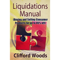Liquidations Manual: Buying and Selling Consumer Products for up to 85% Off