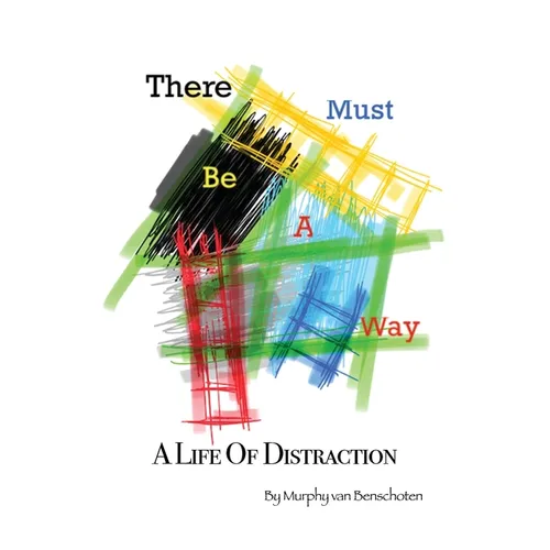 There Must Be a Way: A Life of Distraction