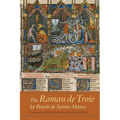 The Roman de Troie by Benoît de Sainte-Maure: A Translation