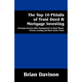 The Top 10 Pitfalls of Trust Deed & Mortgage Investing: Personal Investor Risk Management in Hard Money, Private Lending and Real Estate Notes