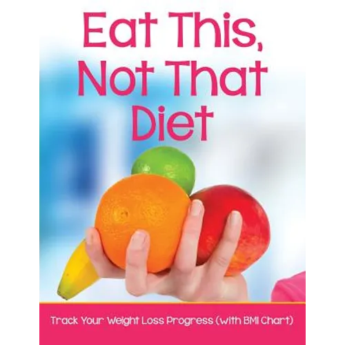 Eat This, Not That Diet: Track Your Weight Loss Progress (with BMI Chart)