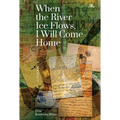 When the River Ice Flows, I Will Come Home: A Memoir