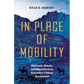 In Place of Mobility: Railroads, Rebels, and Migrants in an Argentine-Chilean Borderland