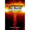 Confronting the Bomb: A Short History of the World Nuclear Disarmament Movement