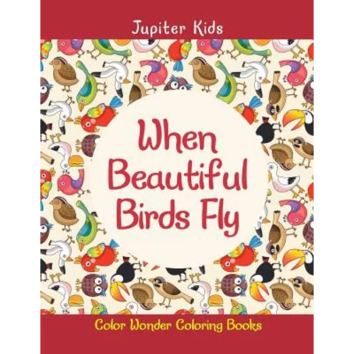 When Beautiful Birds Fly: Color Wonder Coloring Books