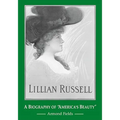 Lillian Russell: A Biography of "America's Beauty"