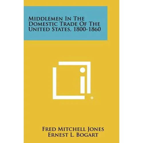 Middlemen In The Domestic Trade Of The United States, 1800-1860