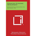 Financing Economic Development: International Conciliation, No. 502, March, 1955