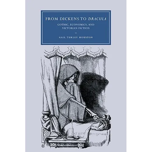 From Dickens to Dracula: Gothic, Economics, and Victorian Fiction