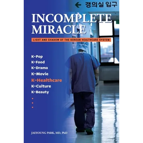 Incomplete Miracle: Light and Shadow of the Korean Healthcare System