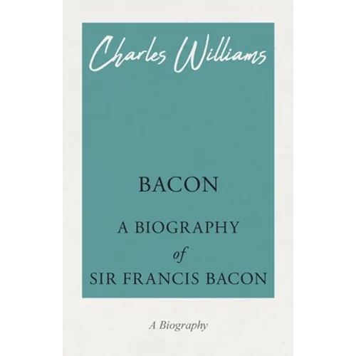 Bacon - A Biography of Sir Francis Bacon