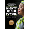 Mighty Be Our Powers: How Sisterhood, Prayer, and Sex Changed a Nation at War