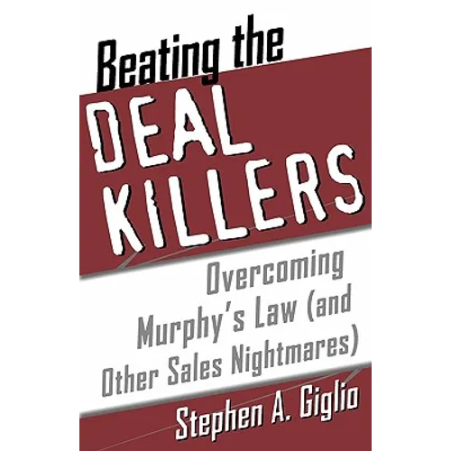 Beating the Deal Killers: Overcoming Murphy's Law (and Other Sales Nightmares)