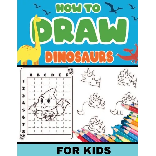 How To Draw Dinosaurs for Kids: Dinosaurs: Level 2, 8-11 yrs- Easy, step-by-step, learn to draw book for kids