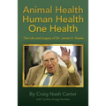 Animal Health Human Health One Health: The Life and Legacy of Dr. James H. Steele
