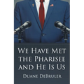 We Have Met the Pharisee and He Is Us