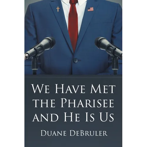 We Have Met the Pharisee and He Is Us