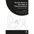 Social Work in the Age of Disconnection: Narrative Case Studies