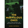 The Marvelous Ones: Drugs, Gang Violence, and Resistance in East Los Angeles