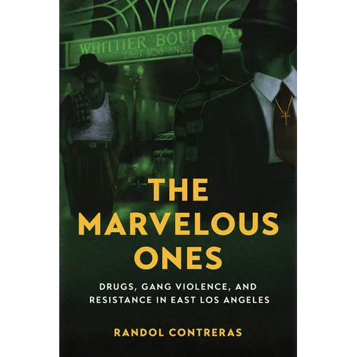 The Marvelous Ones: Drugs, Gang Violence, and Resistance in East Los Angeles
