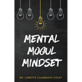 Mental Mogul Mindset: Key Strategies for Achieving Mental Clarity and Leadership Success