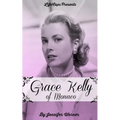 Grace Kelly of Monaco: The Inspiring Story of How An American Film Star Became a Princess