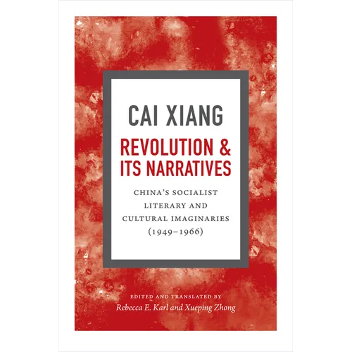 Revolution and Its Narratives: China's Socialist Literary and Cultural Imaginaries, 1949-1966