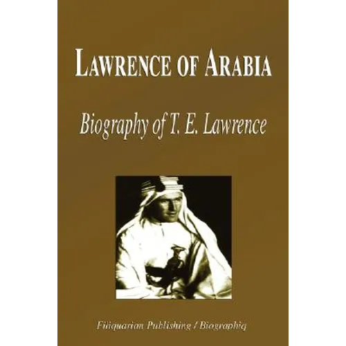 Lawrence of Arabia - Biography of T. E. Lawrence (Biography)