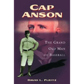 Cap Anson: The Grand Old Man of Baseball