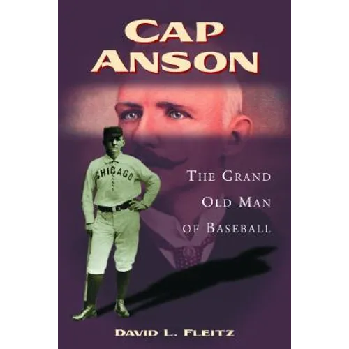 Cap Anson: The Grand Old Man of Baseball