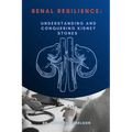 Renal Resilience: Understanding and Conquering Kidney Stones