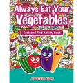 Always Eat Your Vegetables: Seek and Find Activity Book