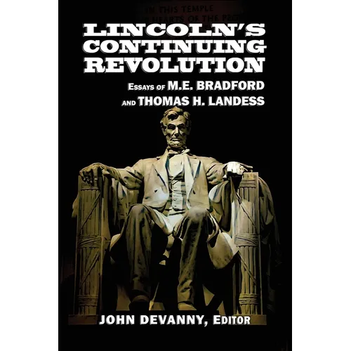 Lincoln's Continuing Revolution: Essays of M.E. Bradford and Thomas H. Landess