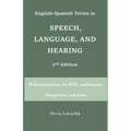 English-Spanish Terms in Speech, Language, and Hearing: 2nd Edition: With translations for SLPs, audiologists, interpreters, and more