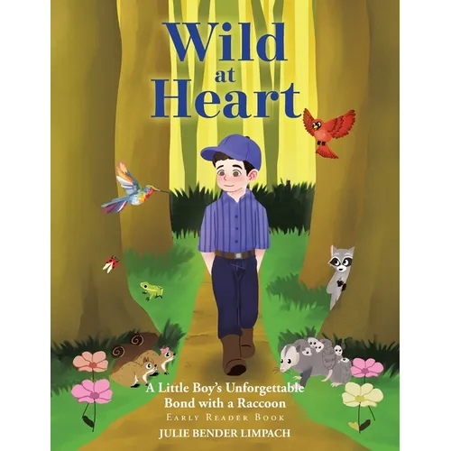 Wild at Heart: A Little Boy's Unforgettable Bond with a Raccoon