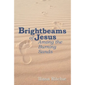 Brightbeams of Jesus Among the Burning Sands