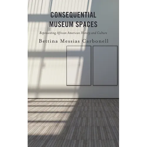 Consequential Museum Spaces: Representing African American History and Culture