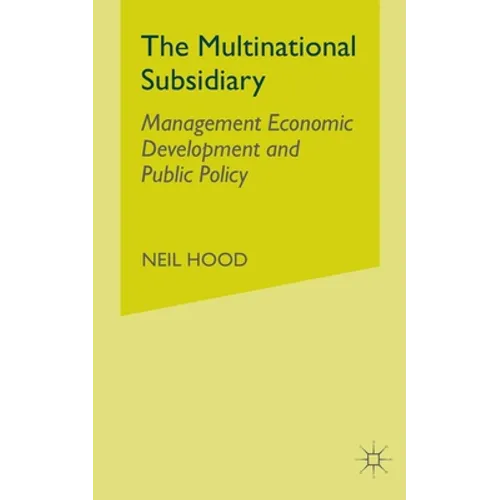 The Multinational Subsidiary: Management Economic Development and Public Policy