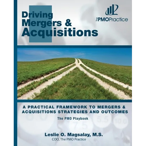 The PMO Playbook: Driving Mergers & Acquisitions: A Practical Framework to Mergers & Acquisitions Strategies and Outcomes