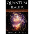 Quantum Healing: Discover the Power of Self-Healing through the laws of Quantum Physics and the Body-Mind Connection