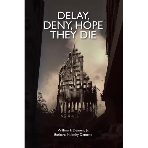 Delay, Deny, Hope They Die: World Trade Center first responders-the battle for health care and compensation
