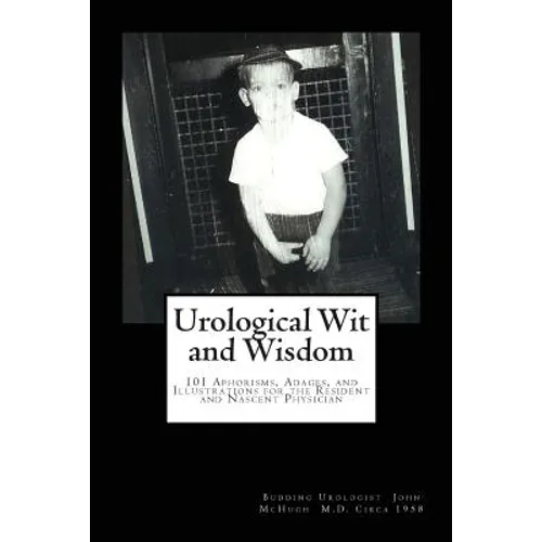 Urological Wit and Wisdom: 101 Aphorisms, Adages, and Illustrations for the Resident and Nascent Physician